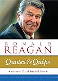 Ronald Reagan: Quotes and Quips by David Stanford Burr