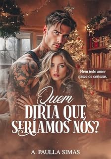 Livro Quem Diria que Seríamos Nós: Nem todo o amor nasce de certezas.