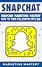 Snapchat: Snapchat Marketing Mastery - How To Turn Your Followers Into $$$ (Instagram,Twitter,LinkedIn,YouTube,Social Media Marketing,Snapchat,Facebook Book 3)