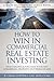How To Win In Commercial Real Estate Investing: Find, Evaluate & Purchase Your First Commercial Property - in 9 Weeks Or Less (Rich Dad Library)