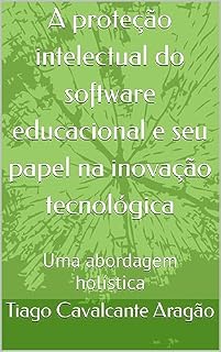 Livro A proteção intelectual do software educacional e seu papel na inovação tecnológica: Uma abordagem holística