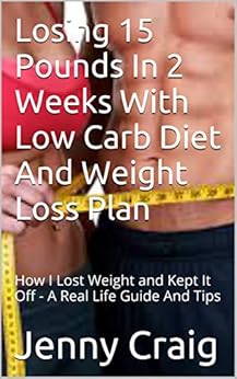 Losing 15 Pounds In 2 Weeks With Low Carb Diet And Weight Loss Plan