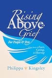 Rising Above Grief for People & Pets: A True Story of Love, Caring, & Sharing by Philippa Kingsley
