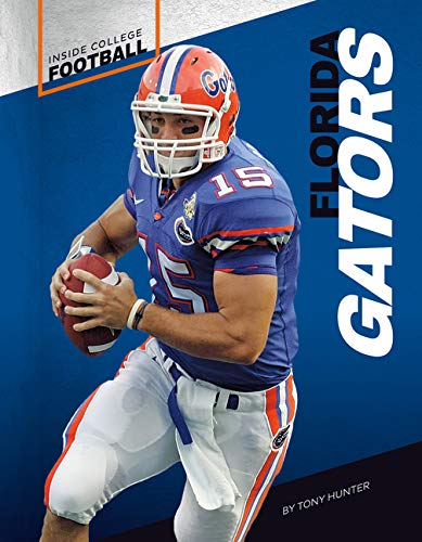 Florida Gators Inside College Football Hunter Tony 9781532192425 Amazon Com Books amazon com