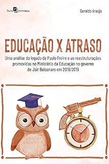 Livro Educação x Atraso: Uma análise do legado de Paulo Freire e as reestruturações promovidas no Ministério da Educação no governo de Jair Bolsonaro em 2018/2019