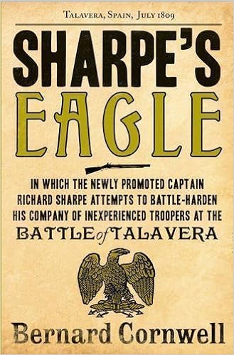 Sharpe S Eagle The Talavera Campaign July 1809 The Sharpe Series Book 8 By Cornwell Bernard 15 September 2011 Amazon Com Books