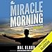 The Miracle Morning: The Not-So-Obvious Secret Guaranteed to Transform Your Life - Before 8AM by 