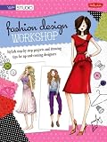 Fashion Design Workshop: Stylish step-by-step projects and drawing tips for up-and-coming designers (Walter Foster Studio)