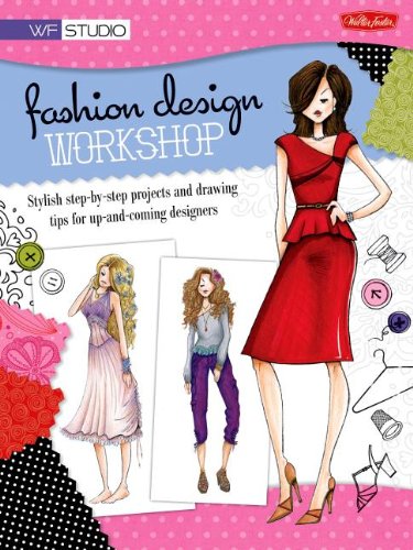 Fashion Design Workshop: Stylish step-by-step projects and drawing tips for up-and-coming designers (Walter Foster Studio)