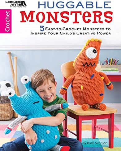 Huggable Monsters: 5 Easy to Crochet Monsters to Inspire Your Child's Creative Power