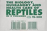 The Biology, Husbandry and Health Care of Reptiles by