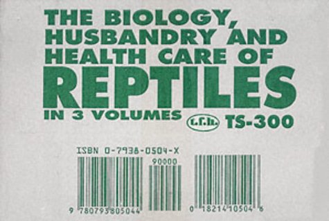 The Biology, Husbandry and Health Care of Reptiles by