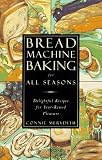 Bread Machine Baking for All Seasons: Delightful Recipes for Year-Round Pleasure by