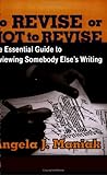 To Revise or Not to Revise : The Essential Guide to Reviewing Somebody Else's Writing, Maniak, Angela J., 0962933724