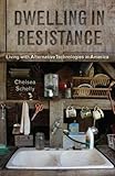 Chelsea Schelly, "Dwelling in Resistance: Living with Alternative Technologies in America" (Rutgers UP, 2017)