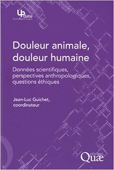 Douleur animale, douleur humaine: Données scientifiques, perspectives anthropologiques, questions éthiques, by Jean-Luc Guichet