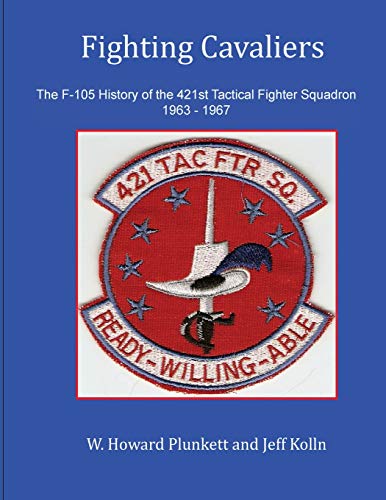 BEST! Fighting Cavaliers: The F-105 History of the 421st Tactical Fighter Squadron 1963 - 1967<br />[P.P.T]