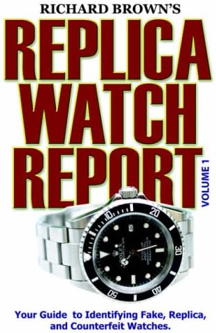 Richard Brown's Replica Watch Report: Volume 1: v. 1