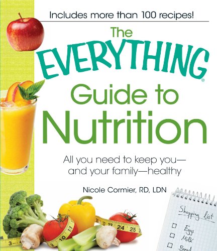 The Everything Guide to Nutrition: All you need to keep you - and your family - healthy