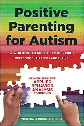 Positive Parenting for Autism: Powerful Strategies To help Your Child Overcome Challenges and Thrive 