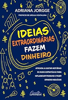 Livro Ideias extraordinárias fazem dinheiro: Aprenda a contar histórias de modo estratégico para influenciar pessoas e fazer grandes negócios