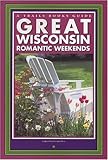 Front cover for the book Great Wisconsin Romantic Weekends (A Trails Books Guide) by Christine des Garennes