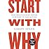 Start with Why: How Great Leaders Inspire Everyone to Take Action