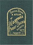 Guide Book and Atlas of Muskoka and Parry Sound Districts 1879 by 