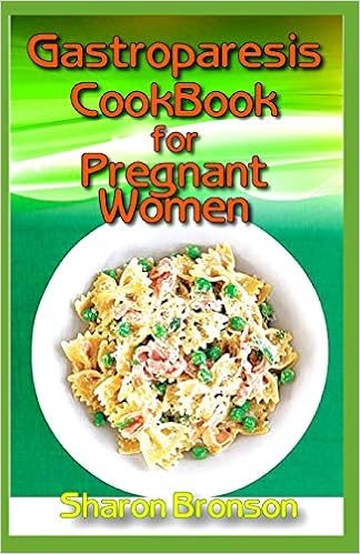 Gastroparesis Cookbook for Pregnant Women: 50+ Low-Fat Gastroparesis Diet Recipes and Meal Plans Designed for Pregnant Women. It includes Appetizers, Main Dishes, Soups and Stews and lots more!