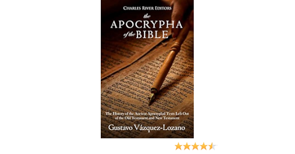 The Apocrypha Of The Bible The History Of The Ancient Apocryphal Texts Left Out Of The Old Testament And New Testament Kindle Edition By Charles River Editors Religion Spirituality Kindle