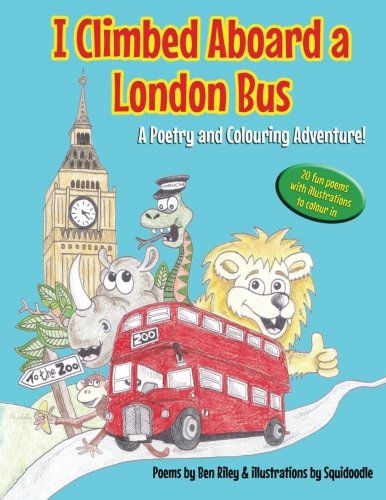 I Climbed Aboard a London Bus: A Poetry and Colouring Adventure by Squidoodle