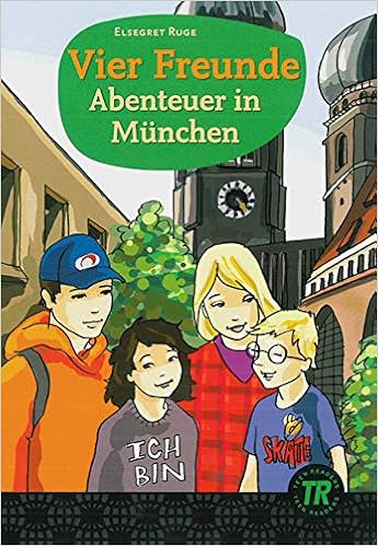 Vier Freunde Abenteuer In Munchen Deutsche Lekture Fur Das Ger Niveau A2 Teen Readers Daf Amazon De Ruge Elsegret Bucher