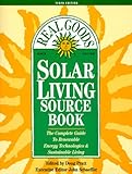 Solar Living Sourcebook: The Complete Guide to Renewable Energy Technologies and Sustainable Living by 