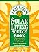 Solar Living Sourcebook: The Complete Guide to Renewable Energy Technologies and Sustainable Living by 