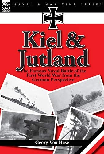 Kiel and Jutland: the Famous Naval Battle of the First World War from the German Perspective Hardcover – 19 Jun 2011