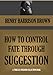 HOW TO CONTROL FATE  THROUGH SUGGESTION; (Timeless Wisdom Collection Book 356)