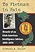 To Vietnam in Vain: Memoir of an Irish-American Intelligence Advisor, 1969-1970 by Edward A. Hagan
