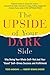 The Upside of Your Dark Side: Why Being Your Whole Self--Not Just Your 