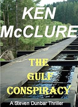 The Gulf Conspiracy A Dr Steven Dunbar Thriller Book 4 Kindle Edition By Ken Mcclure