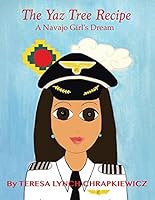 The Yaz Tree Recipe: A Navajo Girl's Dream 1496954572 Book Cover