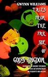 Tales from the Far Side of God's Kingdom: Humorous Nonbeliever Friendly Short Stories Poke Fun at Hy by