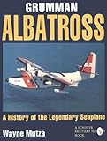 Grumman Albatross: A History of the Legendary Seaplane (Schiffer military/aviation history) by 
