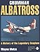 Grumman Albatross: A History of the Legendary Seaplane (Schiffer military/aviation history) by 