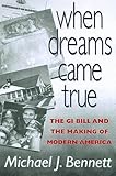 When Dreams Came True: The Gi Bill and the Making of Modern America