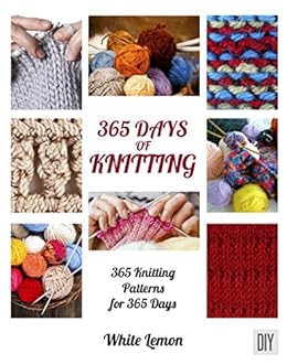 365 Days Of Knitting 365 Knitting Patterns For 365 Days 365 Days Of Knitting 365 Knitting Patterns For 365 Days