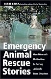 Emergency Animal Rescue Stories: One Woman’s Dedication to Saving Animals from Disasters by