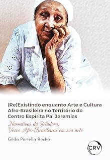 Livro (Re)existindo enquanto arte e cultura afro-brasileira no território do centro espírita pai Jeremias: Narrativas da zeladora, vozes afro-brasileiras em sua arte