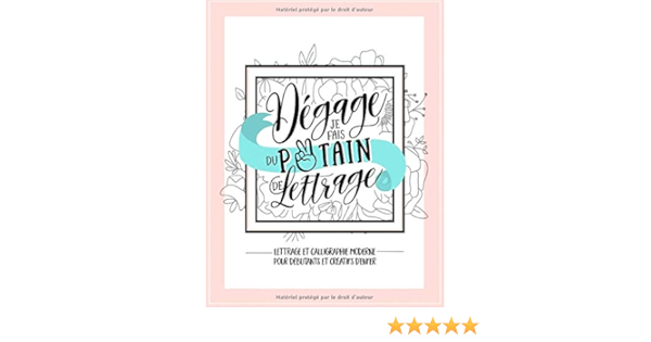Degage Je Fais Du Putain De Lettrage Lettrage Et Calligraphie Moderne Pour Debutants Et Creatifs D Enfer Un Manuel De Hand Lettering A La Main Amusant French Edition Honey Badger Coloring 9781645091899 Degage Je Fais Du Putain De Lettrage Lettrage Et Calligraphie Moderne Pour Debutants Et Creatifs D Enfer Un Manuel De Hand Lettering A La Main Amusant French Edition Honey Badger Coloring 9781645091899