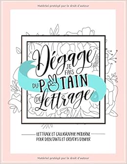 Degage Je Fais Du Putain De Lettrage Lettrage Et Calligraphie Moderne Pour Debutants Et Creatifs D Enfer Un Manuel De Hand Lettering A La Main Amusant French Edition Honey Badger Coloring 9781645091899 Degage Je Fais Du Putain De Lettrage Lettrage Et Calligraphie Moderne Pour Debutants Et Creatifs D Enfer Un Manuel De Hand Lettering A La Main Amusant French Edition Honey Badger Coloring 9781645091899
