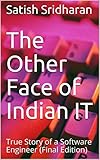 The Other Face of Indian IT: True Story of a Software Engineer by 